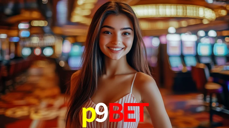 Explore as vantagens do p9bet: serviço profissional e confiabilidade